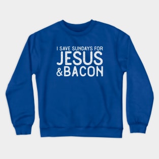 I Save Sundays for Jesus and Bacon Funny Christian T-Shirt Crewneck Sweatshirt